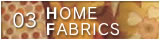 03 HOME FABRICS >>