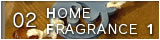 02 HOME FRAGRANCE １ >>