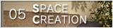 05 SPACE CREATION >>
